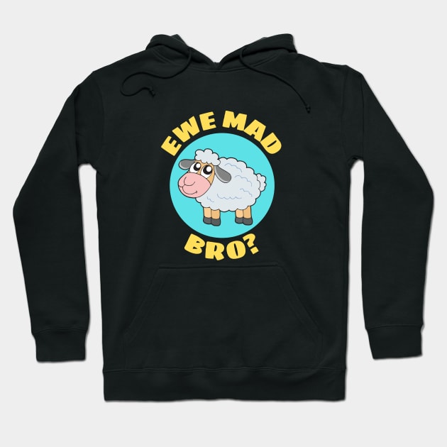 Ewe Mad Bro | Sheep Pun Hoodie by Allthingspunny